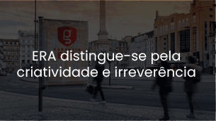 ERA distingue-se pela criatividade e irreverência